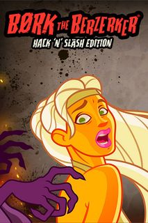 Bork The Berzerker, Hack ‘N’ Slash Edition